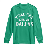 Y'all Can Kiss My Dallas Long Sleeve Shirt Funny Texas Western Cowboy Quote