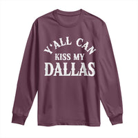 Y'all Can Kiss My Dallas Long Sleeve Shirt Funny Texas Western Cowboy Quote