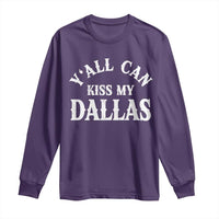 Y'all Can Kiss My Dallas Long Sleeve Shirt Funny Texas Western Cowboy Quote