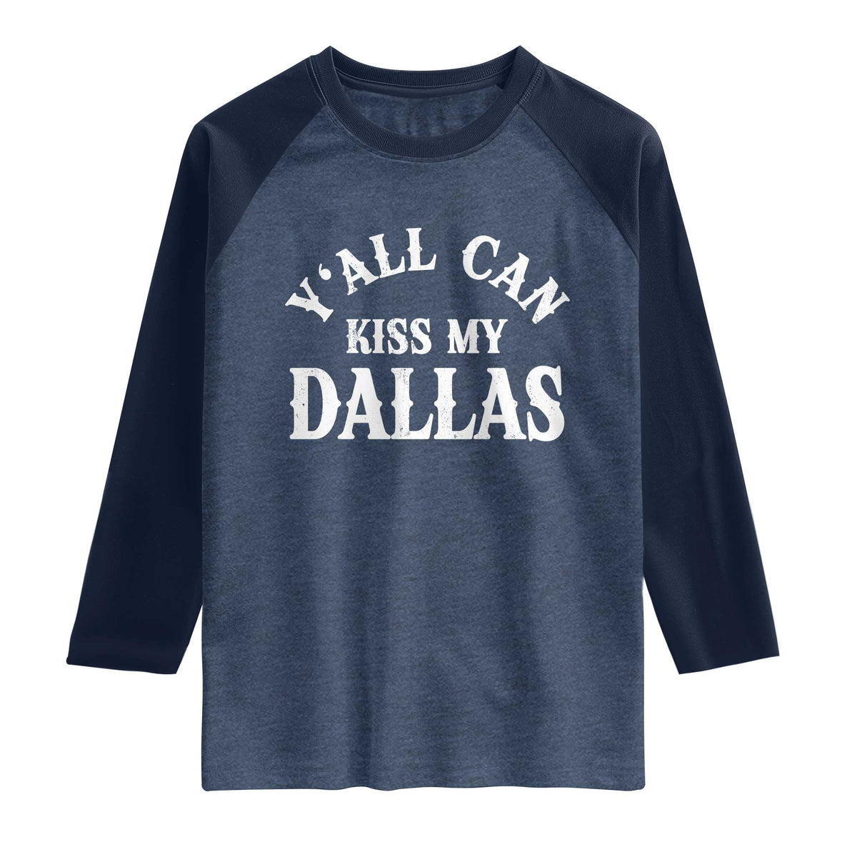 Y'all Can Kiss My Dallas Raglan Shirt Funny Texas Western Cowboy Quote