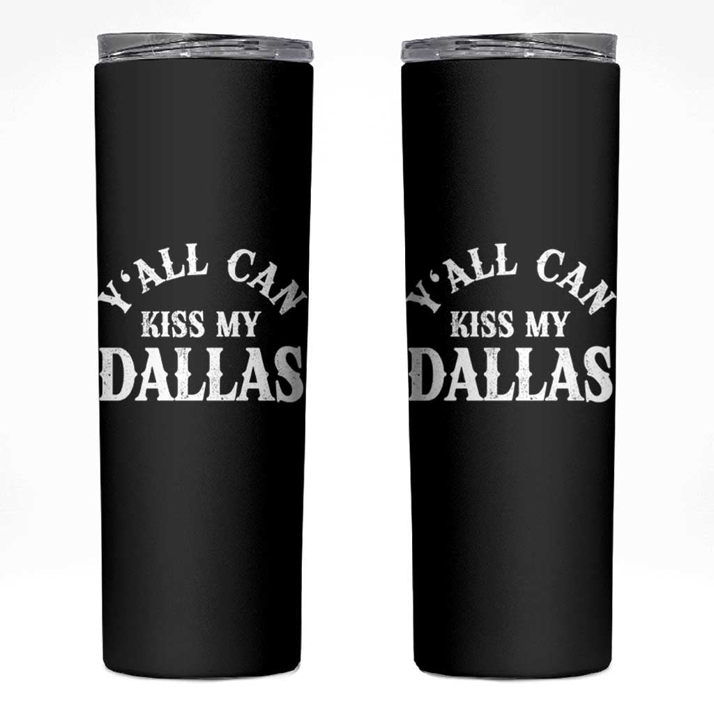 Y'all Can Kiss My Dallas Skinny Tumbler Funny Texas Western Cowboy Quote