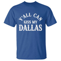 Y'all Can Kiss My Dallas T Shirt Funny Texas Western Cowboy Quote