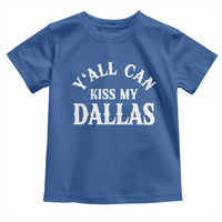 Y'all Can Kiss My Dallas Toddler T Shirt Funny Texas Western Cowboy Quote