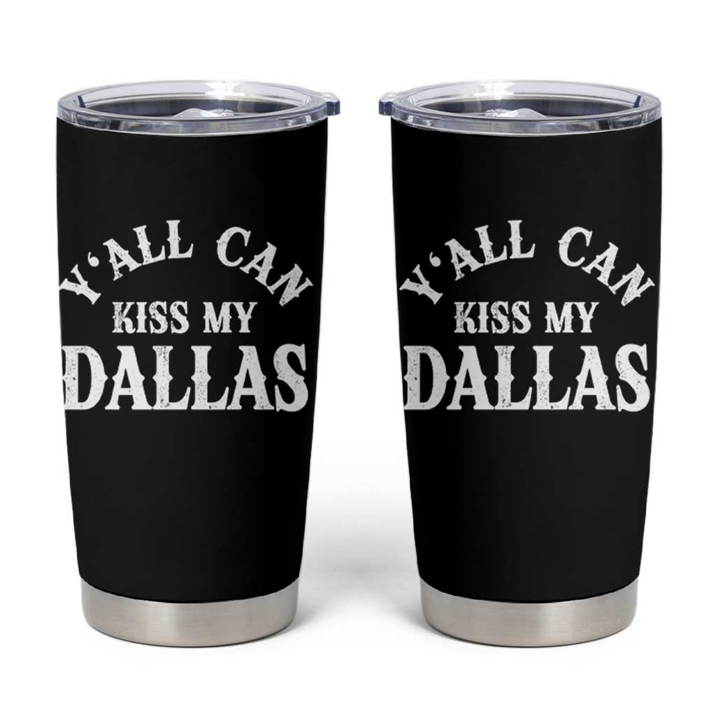Y'all Can Kiss My Dallas Tumbler Cup Funny Texas Western Cowboy Quote
