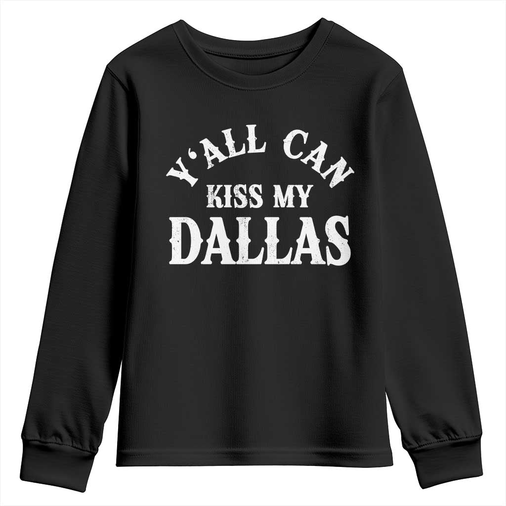 Y'all Can Kiss My Dallas Youth Sweatshirt Funny Texas Western Cowboy Quote