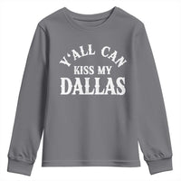 Y'all Can Kiss My Dallas Youth Sweatshirt Funny Texas Western Cowboy Quote