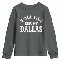Y'all Can Kiss My Dallas Youth Sweatshirt Funny Texas Western Cowboy Quote