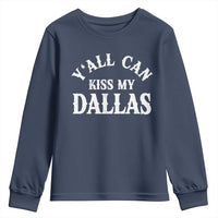 Y'all Can Kiss My Dallas Youth Sweatshirt Funny Texas Western Cowboy Quote