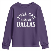 Y'all Can Kiss My Dallas Youth Sweatshirt Funny Texas Western Cowboy Quote