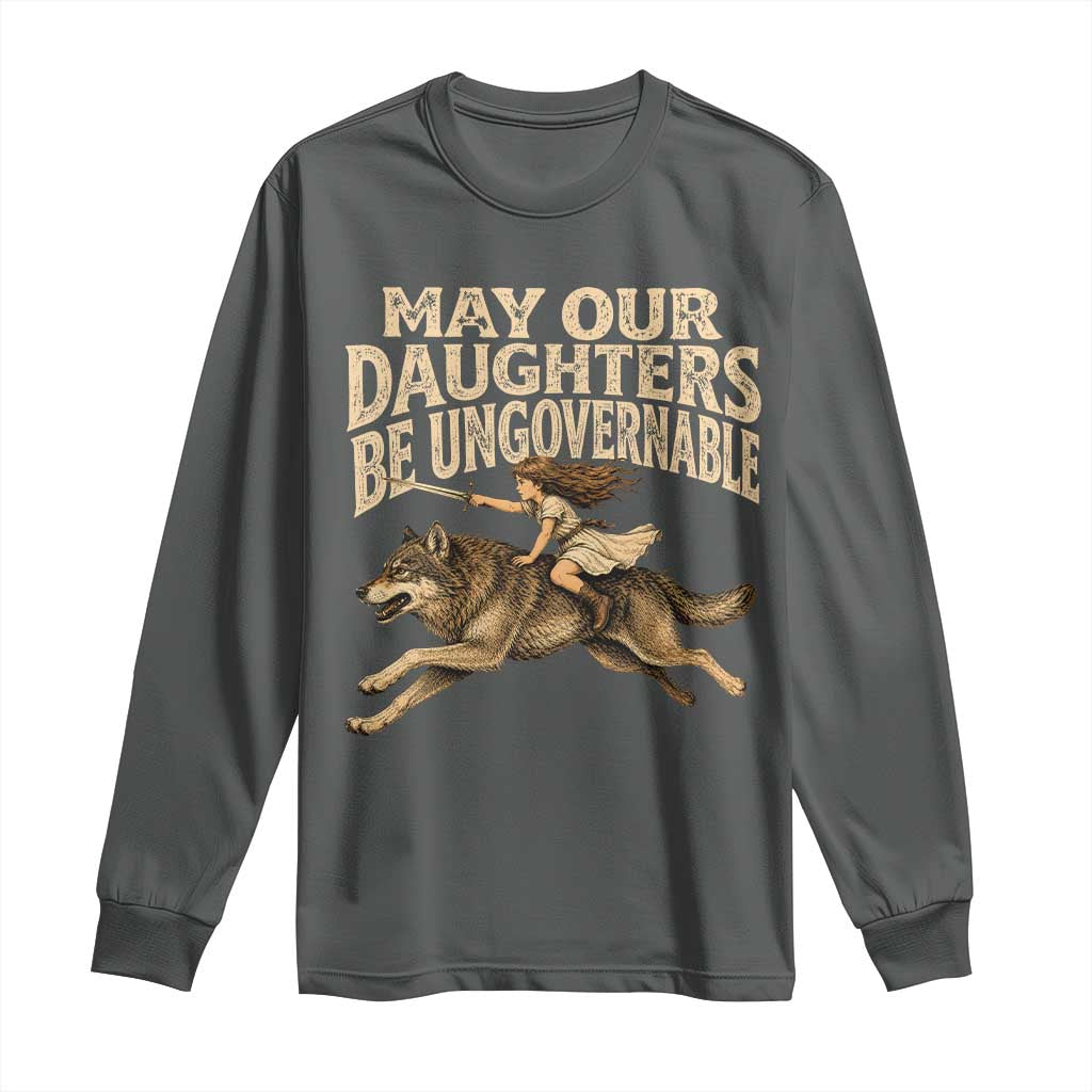 May Our Daughters Be Ungovernable Feminist Girl Long Sleeve Shirt