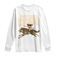 May Our Daughters Be Ungovernable Feminist Girl Long Sleeve Shirt