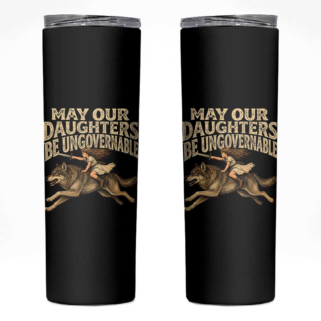 May Our Daughters Be Ungovernable Feminist Girl Skinny Tumbler