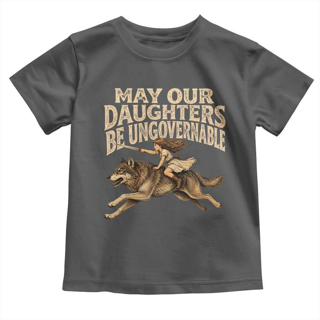 May Our Daughters Be Ungovernable Feminist Girl Toddler T Shirt