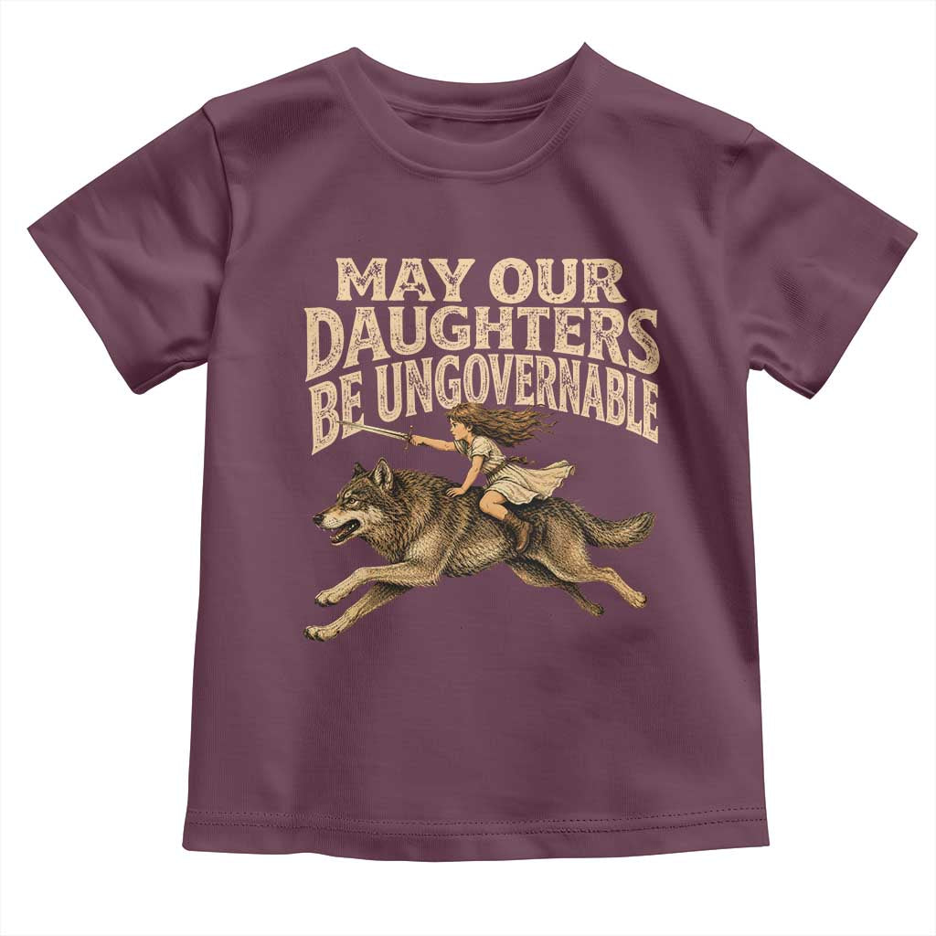 May Our Daughters Be Ungovernable Feminist Girl Toddler T Shirt