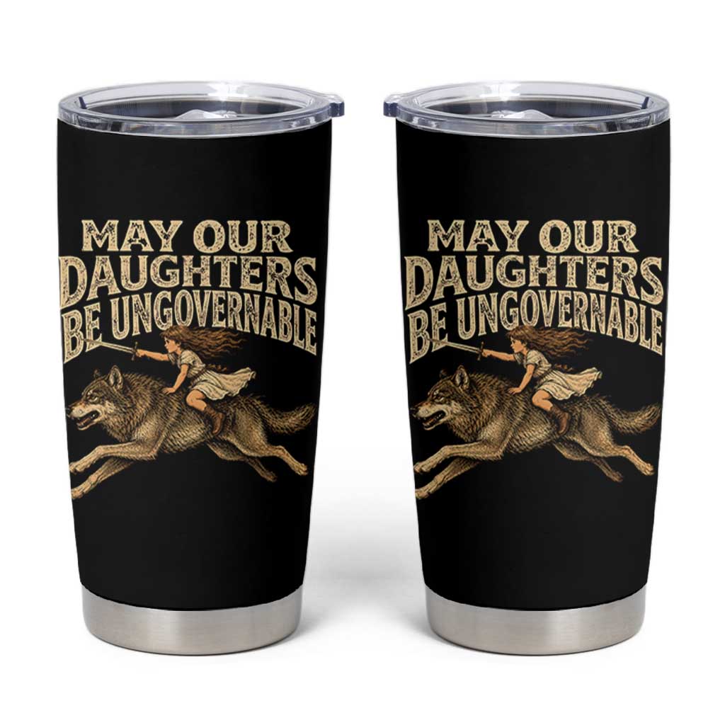 May Our Daughters Be Ungovernable Feminist Girl Tumbler Cup