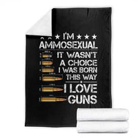 I'm Ammosexual It Wasn't A Choice 2nd Amendment Gun Lovers Throw Blanket