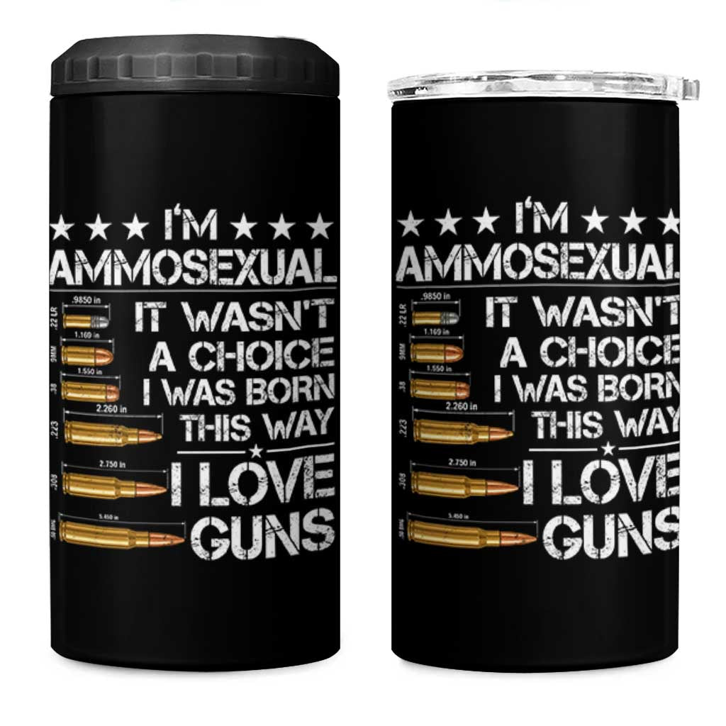 I'm Ammosexual It Wasn't A Choice 2nd Amendment Gun Lovers 4 in 1 Can Cooler Tumbler