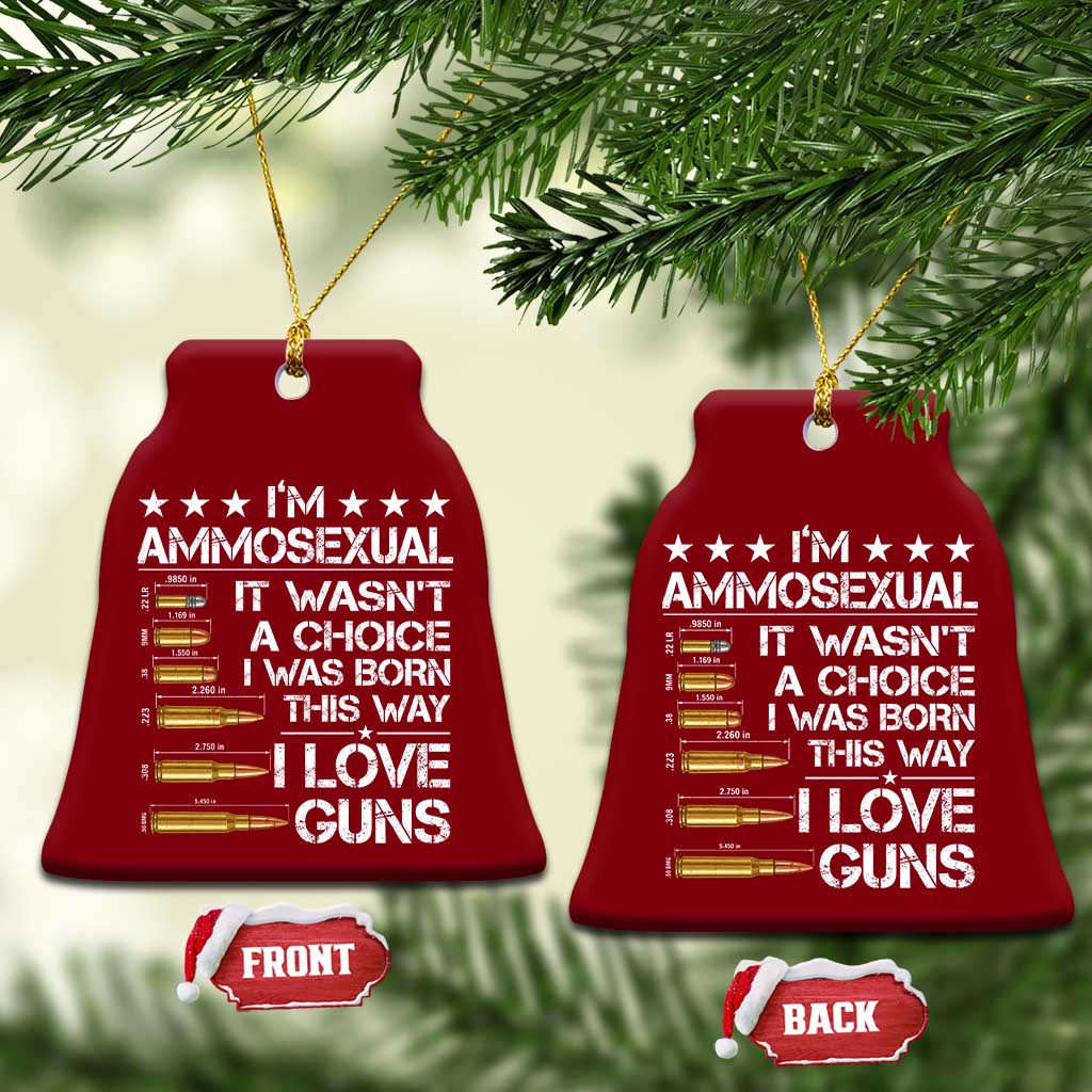 I'm Ammosexual It Wasn't A Choice 2nd Amendment Gun Lovers Ceramic Ornament