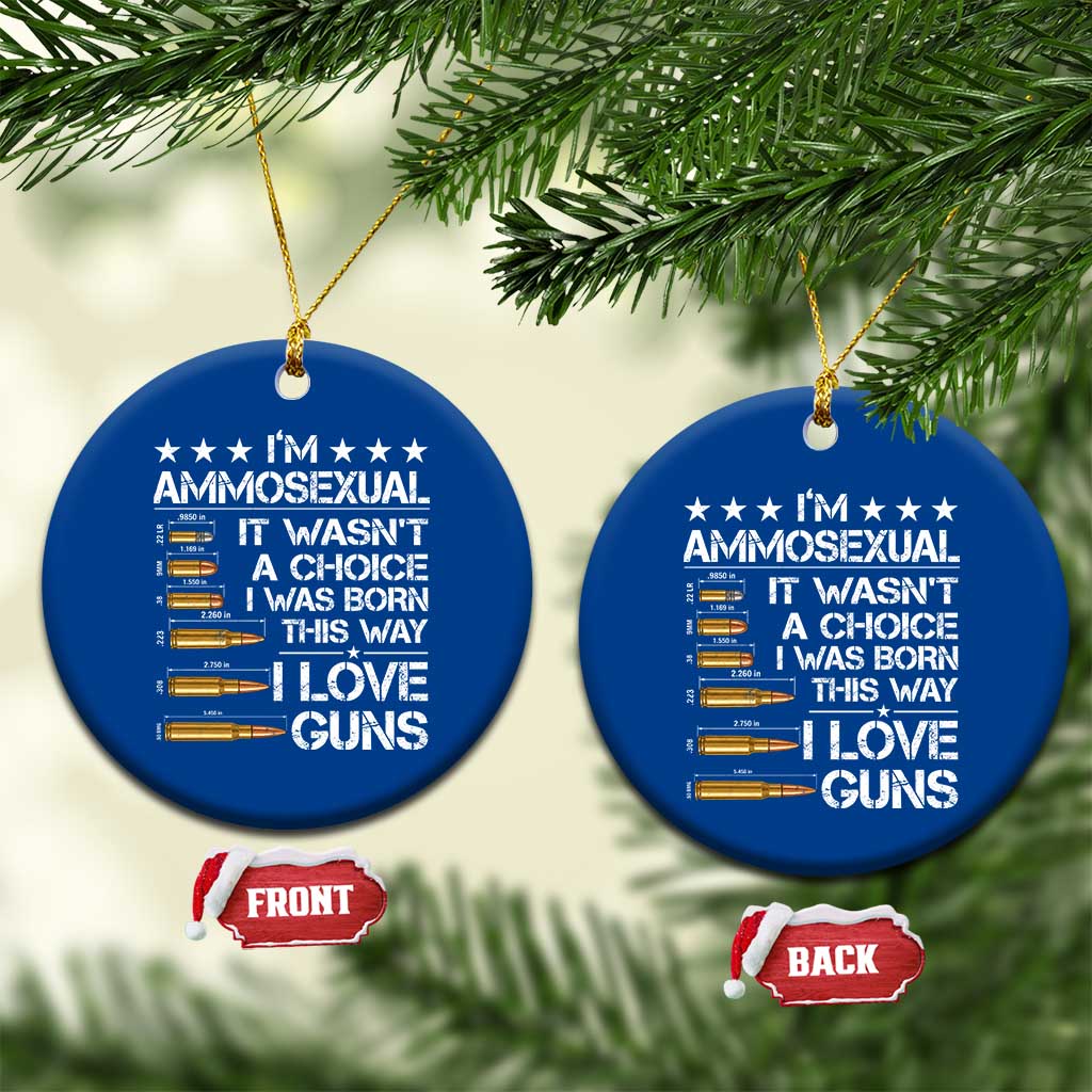 I'm Ammosexual It Wasn't A Choice 2nd Amendment Gun Lovers Ceramic Ornament