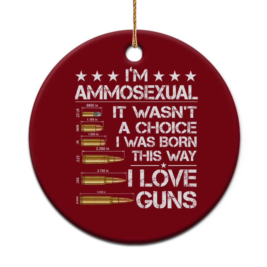 I'm Ammosexual It Wasn't A Choice 2nd Amendment Gun Lovers Ceramic Ornament