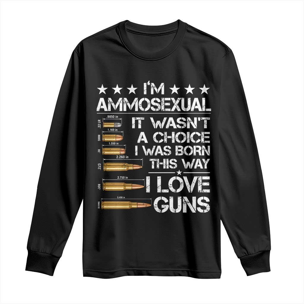 I'm Ammosexual It Wasn't A Choice 2nd Amendment Gun Lovers Long Sleeve Shirt