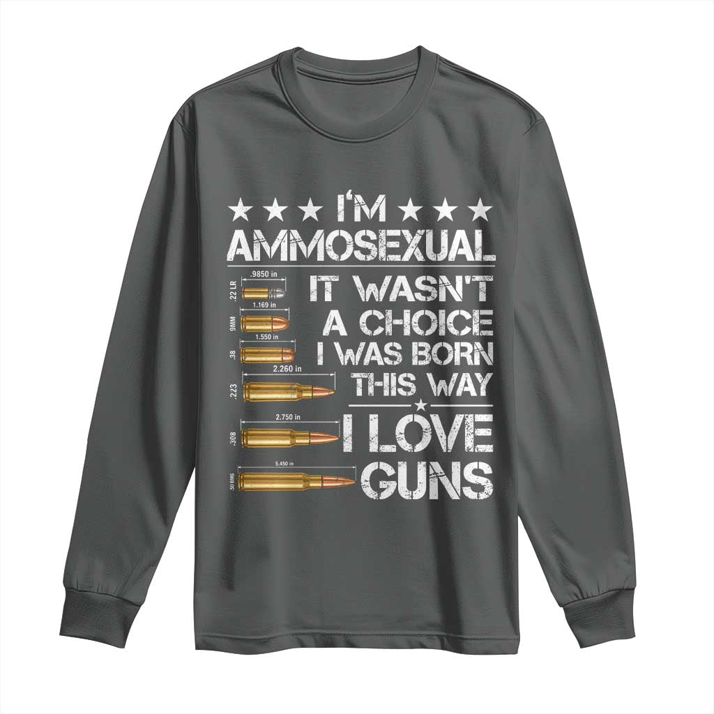I'm Ammosexual It Wasn't A Choice 2nd Amendment Gun Lovers Long Sleeve Shirt