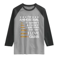 I'm Ammosexual It Wasn't A Choice 2nd Amendment Gun Lovers Raglan Shirt