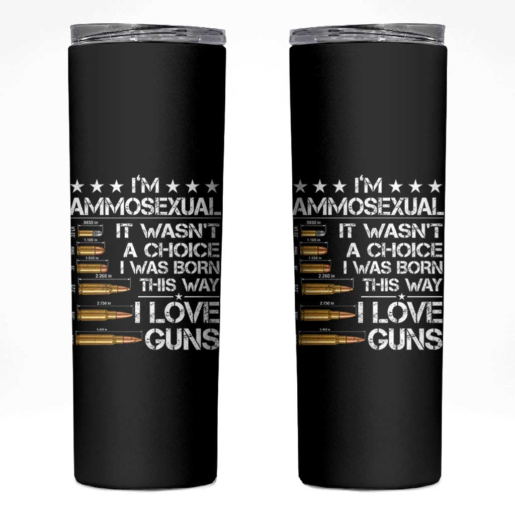 I'm Ammosexual It Wasn't A Choice 2nd Amendment Gun Lovers Skinny Tumbler