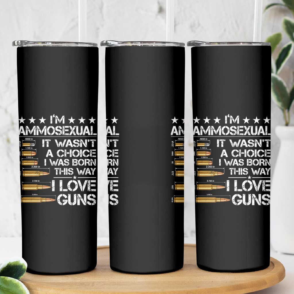 I'm Ammosexual It Wasn't A Choice 2nd Amendment Gun Lovers Skinny Tumbler