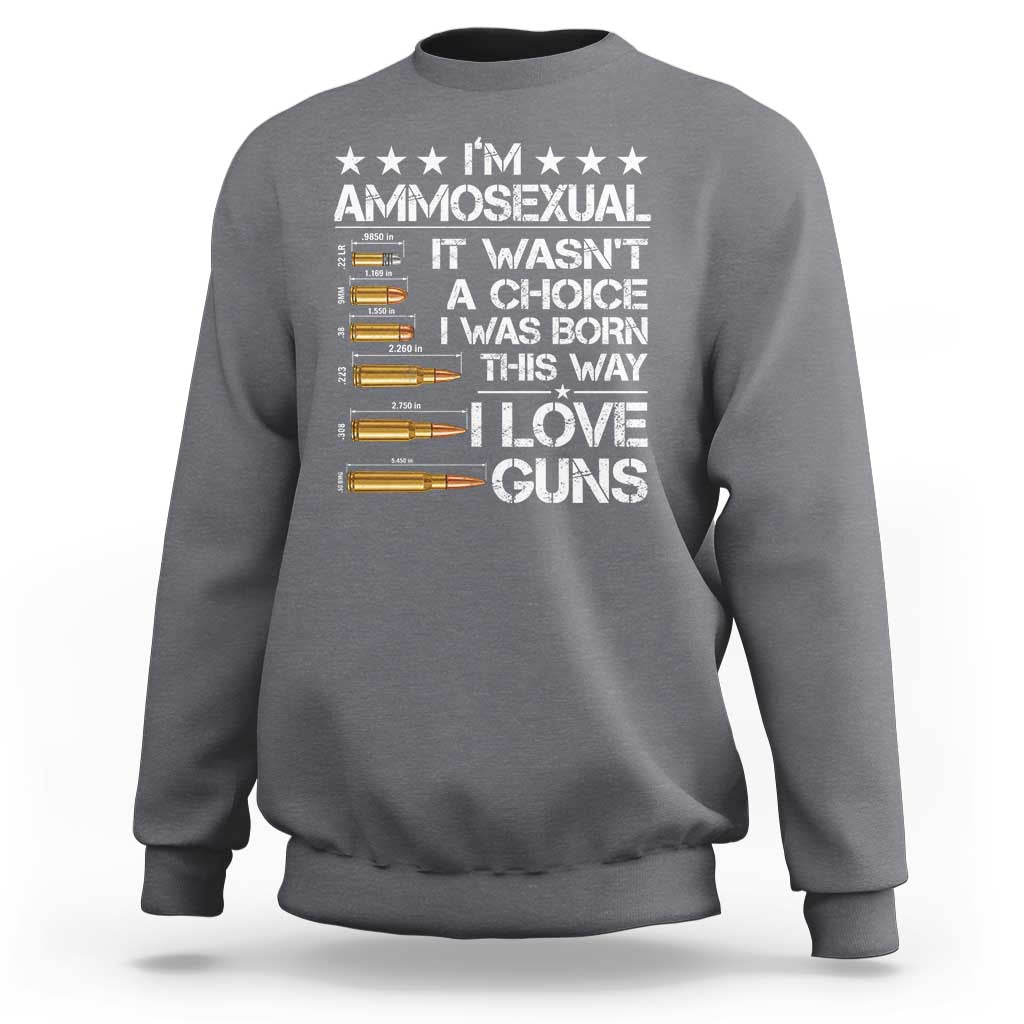 I'm Ammosexual It Wasn't A Choice 2nd Amendment Gun Lovers Sweatshirt