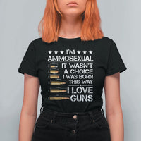 I'm Ammosexual It Wasn't A Choice 2nd Amendment Gun Lovers T Shirt For Women