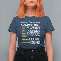 I'm Ammosexual It Wasn't A Choice 2nd Amendment Gun Lovers T Shirt For Women