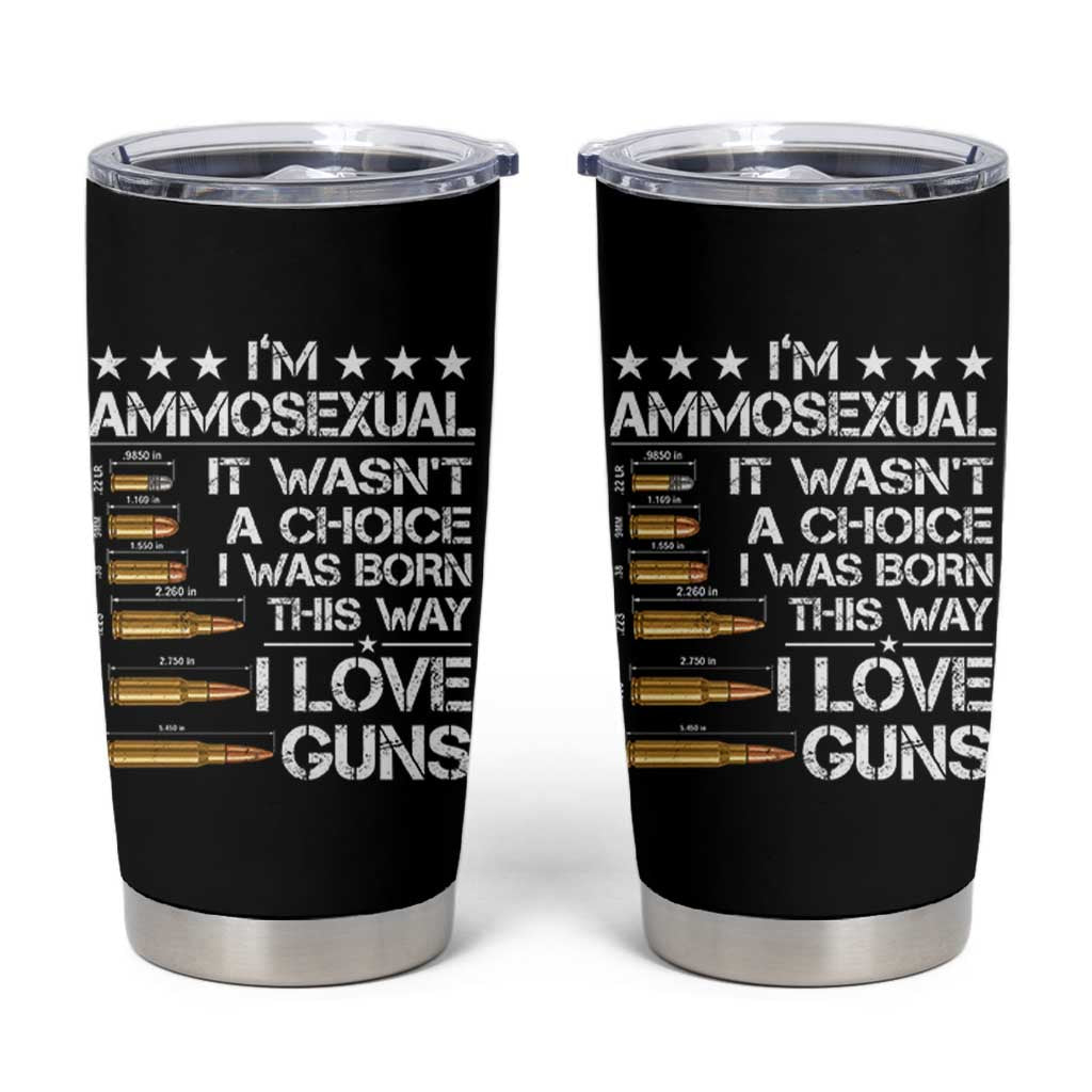 I'm Ammosexual It Wasn't A Choice 2nd Amendment Gun Lovers Tumbler Cup