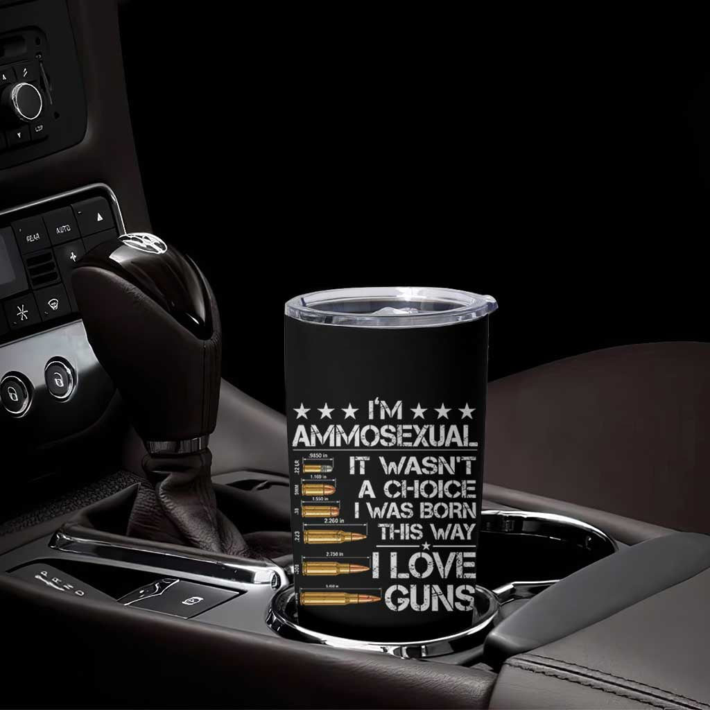 I'm Ammosexual It Wasn't A Choice 2nd Amendment Gun Lovers Tumbler Cup