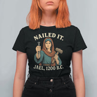Nailed It Jael 1200 BC T Shirt For Women Funny Biblical Feminist Religious