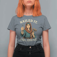 Nailed It Jael 1200 BC T Shirt For Women Funny Biblical Feminist Religious