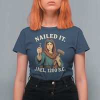 Nailed It Jael 1200 BC T Shirt For Women Funny Biblical Feminist Religious