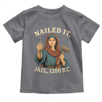 Nailed It Jael 1200 BC Toddler T Shirt Funny Biblical Feminist Religious