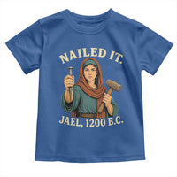 Nailed It Jael 1200 BC Toddler T Shirt Funny Biblical Feminist Religious