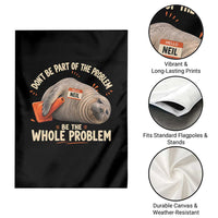 Funny Neil The Seal Garden Flag Don't Be Part Of Problem Be The Whole Problem