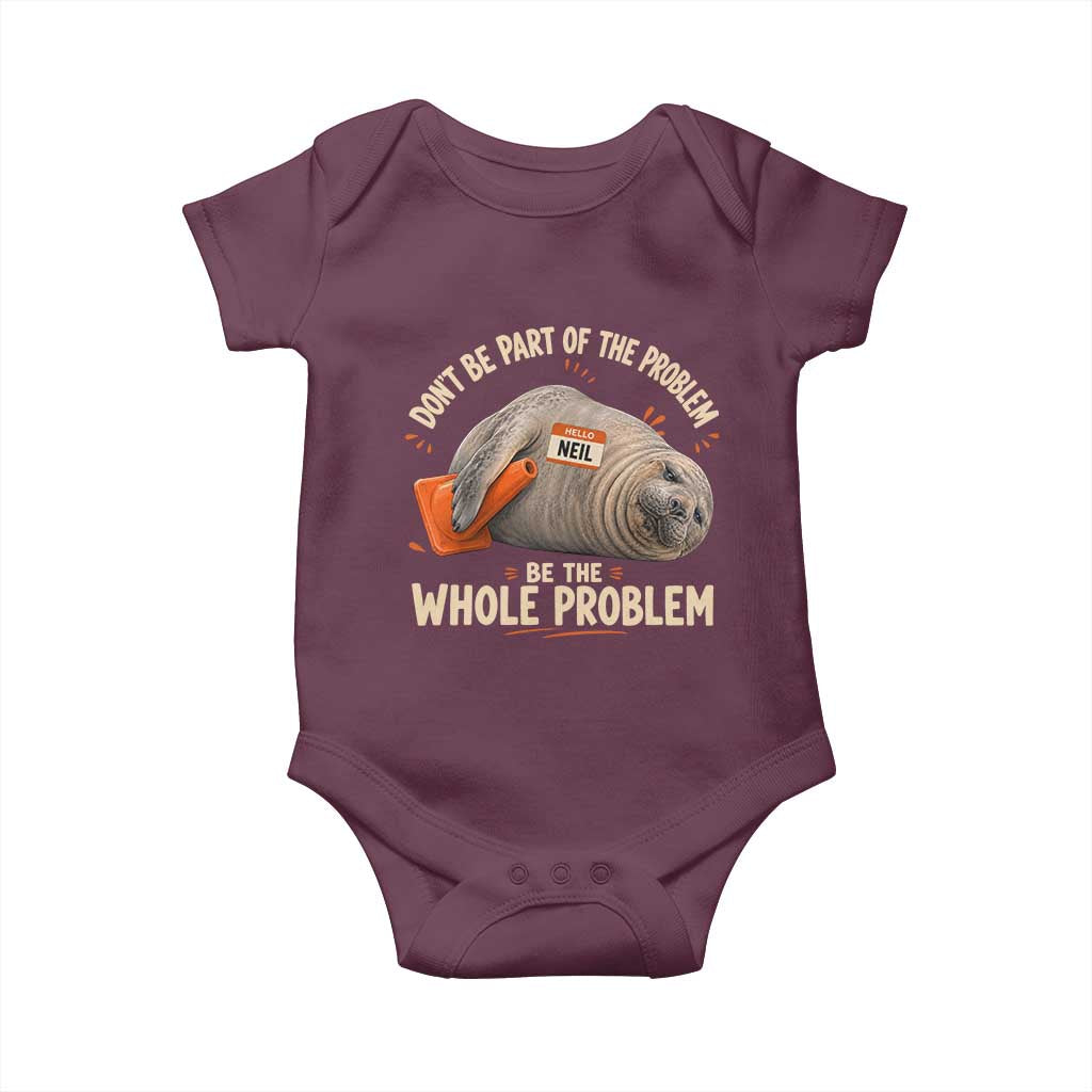 Funny Neil The Seal Baby Onesie Don't Be Part Of Problem Be The Whole Problem