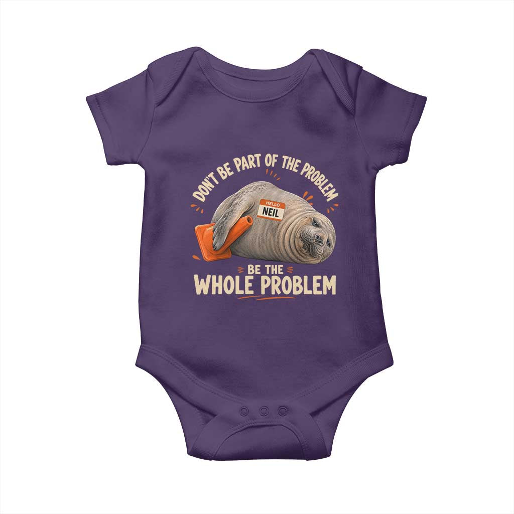Funny Neil The Seal Baby Onesie Don't Be Part Of Problem Be The Whole Problem