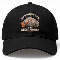 Funny Neil The Seal Baseball Cap Don't Be Part Of Problem Be The Whole Problem