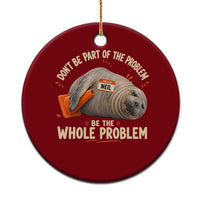 Funny Neil The Seal Ceramic Ornament Don't Be Part Of Problem Be The Whole Problem