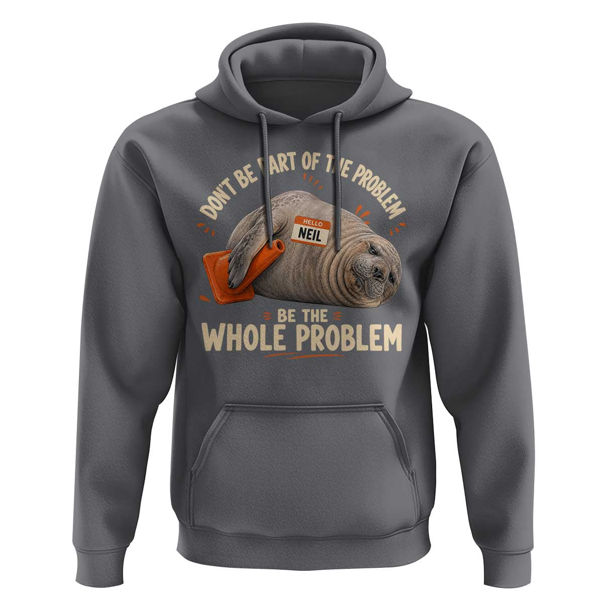 Funny Neil The Seal Hoodie Don't Be Part Of Problem Be The Whole Problem
