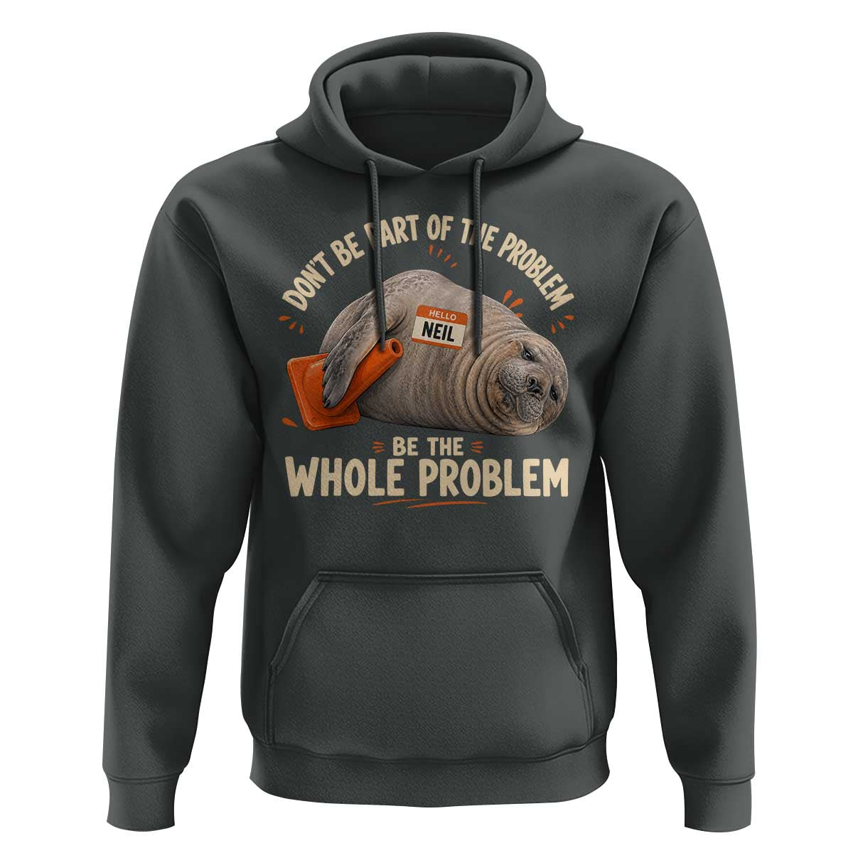 Funny Neil The Seal Hoodie Don't Be Part Of Problem Be The Whole Problem