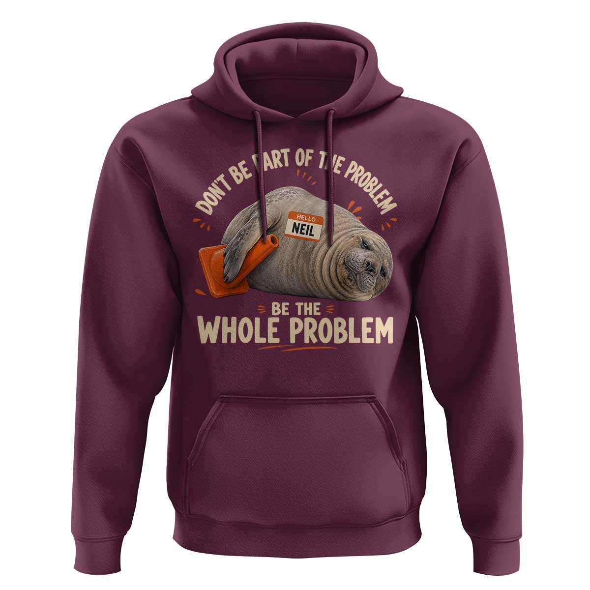 Funny Neil The Seal Hoodie Don't Be Part Of Problem Be The Whole Problem