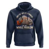 Funny Neil The Seal Hoodie Don't Be Part Of Problem Be The Whole Problem