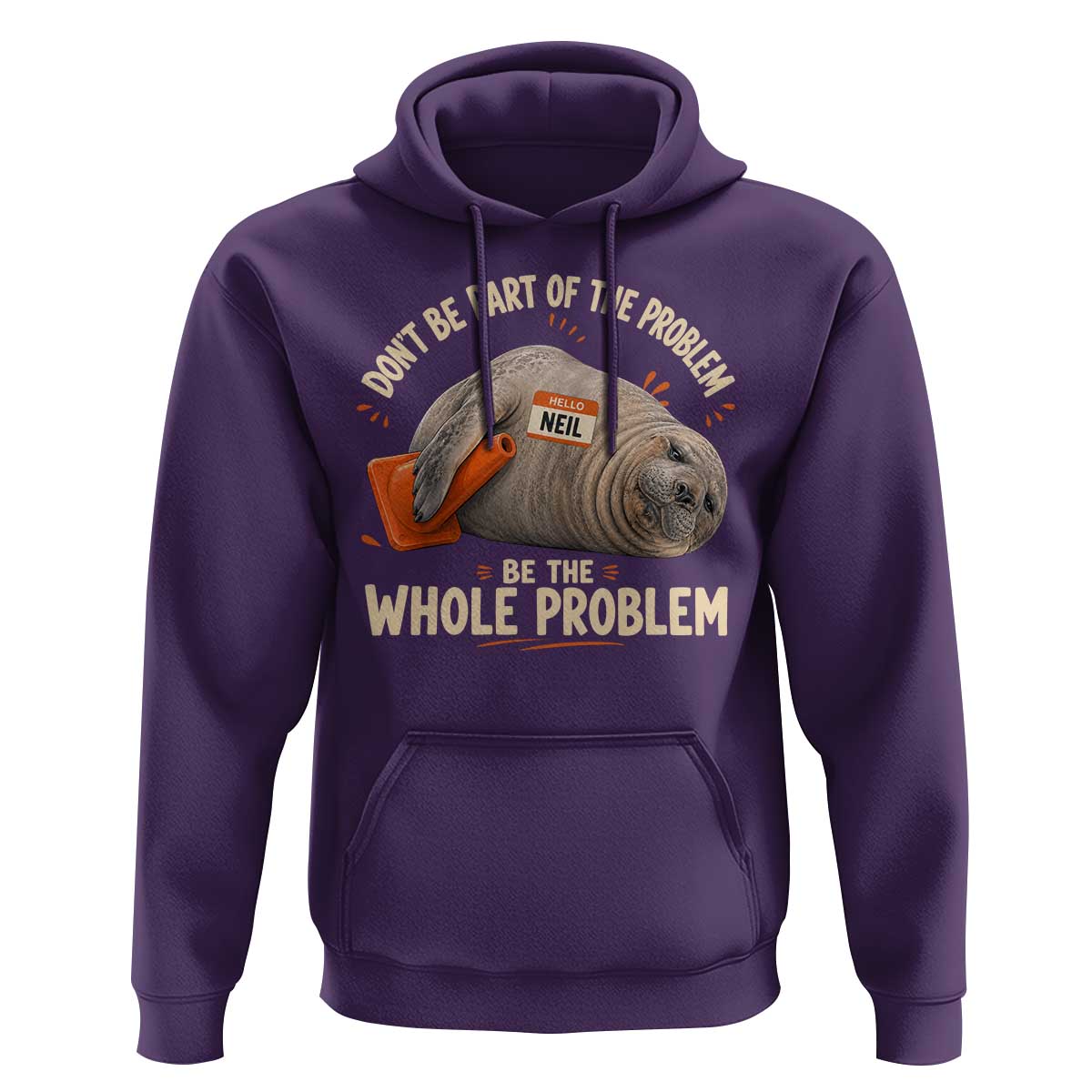 Funny Neil The Seal Hoodie Don't Be Part Of Problem Be The Whole Problem