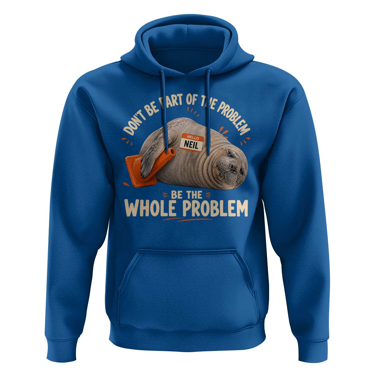 Funny Neil The Seal Hoodie Don't Be Part Of Problem Be The Whole Problem